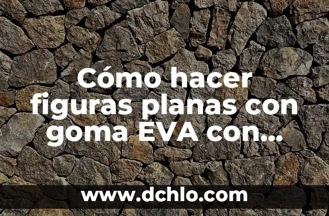 C贸mo hacer cuadros en relieve 4 C贸mo hacer figuras planas con goma EVA con relieve