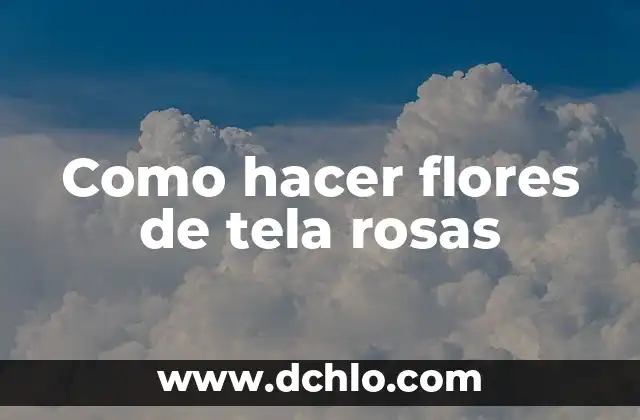 El Lenguaje de las Flores: Descubre el Significado Detrás de Cada Flor 6 Como hacer flores de tela rosas