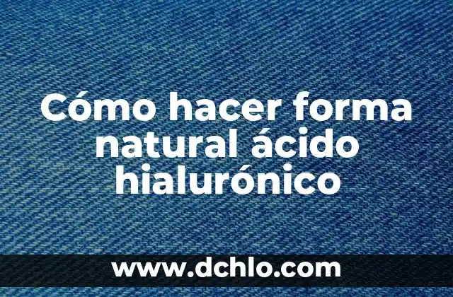 Cómo hacer crema facial con ácido hialurónico 5 Cómo hacer forma natural ácido hialurónico