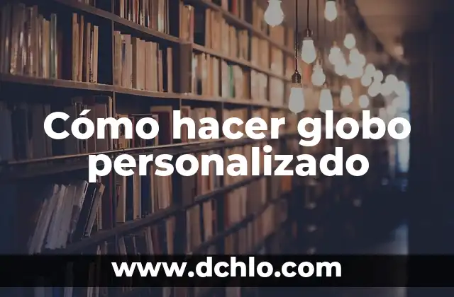 Cómo hacer una carrillera 8 Cómo hacer globo personalizado