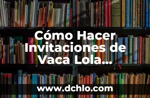 Cómo hacer una piñata de la vaca Lola 3 Cómo Hacer Invitaciones de Vaca Lola Digitales