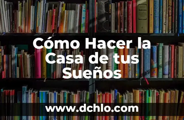 Como Hacer para que Más Gente Vea Tus Historias 6 Cómo Hacer la Casa de tus Sueños