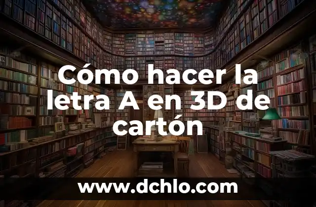 Como hacer letra M en 3D en cartón 5 Cómo hacer la letra A en 3D de cartón