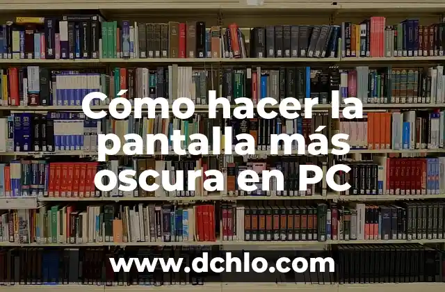 Como hacer un análisis situacional de una empresa ejemplo 4 Cómo hacer la pantalla más oscura en PC