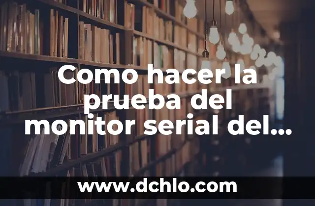Cómo hacer alternar 2 frases en un LED Arduino 3 Como hacer la prueba del monitor serial del IDE Arduino