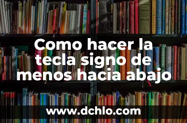 Significado de San Benito Boca Abajo 5 Como hacer la tecla signo de menos hacia abajo