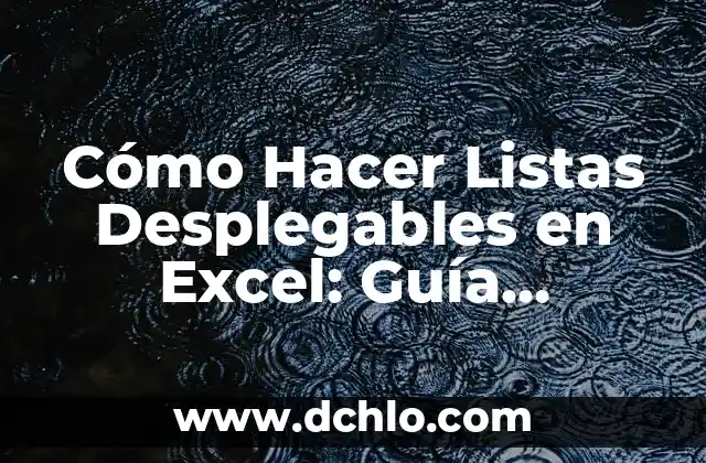 Cómo Hacer Listas Desplegables en Excel: Guía Completa