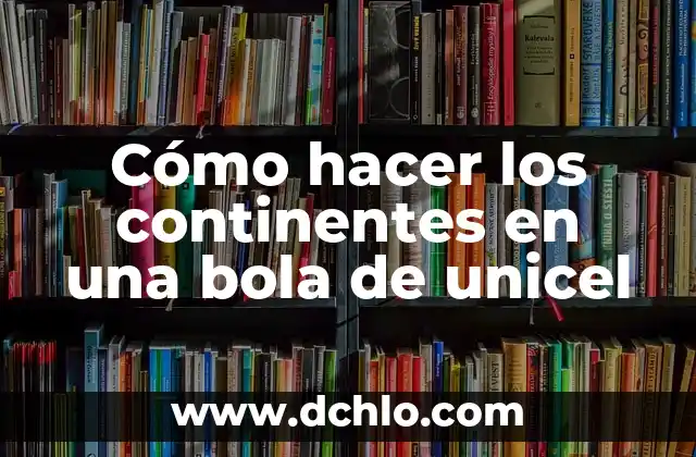 Cómo hacer un mono de nieve con vasos de unicel 6 Cómo hacer los continentes en una bola de unicel