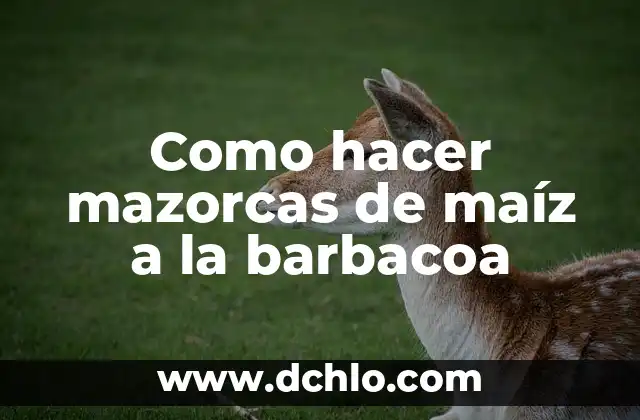 Como Hacer Salsa Barbacoa Casera Fácil 4 Como hacer mazorcas de maíz a la barbacoa