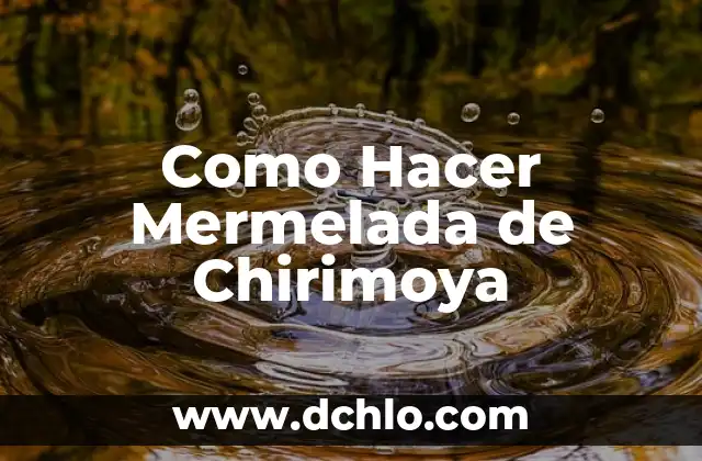 Cómo hacer mermelada de higo 5 Como Hacer Mermelada de Chirimoya