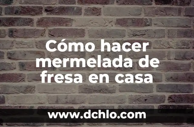 Cómo hacer mermelada de higo 7 Cómo hacer mermelada de fresa en casa