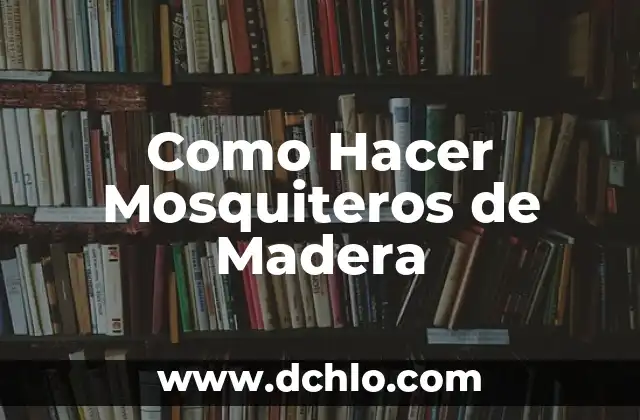 Como Hacer Mosquiteros de Madera 4 Como Hacer Mosquiteros de Madera