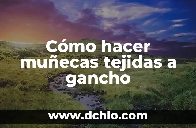 Como hacer figuras tejidas a gancho 7 Cómo hacer muñecas tejidas a gancho
