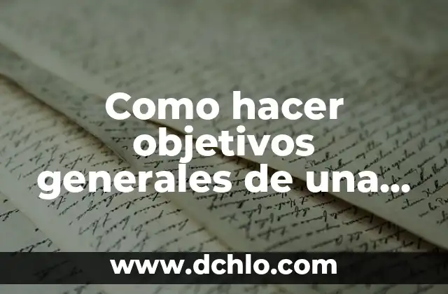 Como hacer un informe de mejora para una empresa 6 Como hacer objetivos generales de una empresa