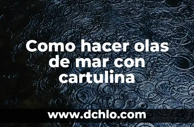Significado de Oleaje: Entendiendo el Movimiento del Mar 3 Como hacer olas de mar con cartulina