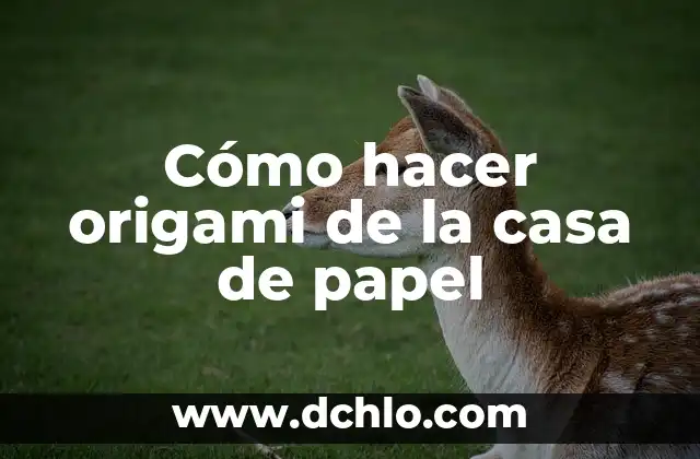 Cómo hacer origami de la casa de papel