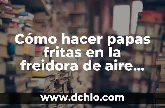 Cómo hacer papas rebozadas 5 Cómo hacer papas fritas en la freidora de aire Oster