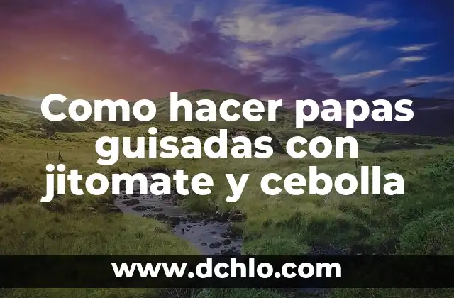 Cómo hacer papas rebozadas 7 Como hacer papas guisadas con jitomate y cebolla