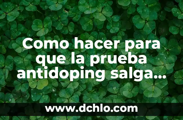 Como hacer la prueba de sensibilidad a la penicilina 6 Como hacer para que la prueba antidoping salga negativa
