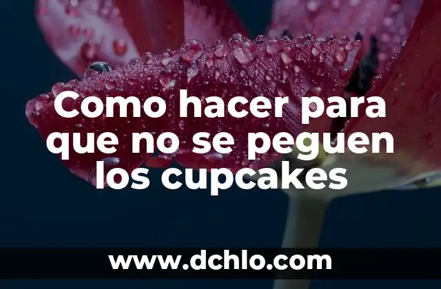 Como hacer que no se peguen las empanadas 3 Como hacer para que no se peguen los cupcakes