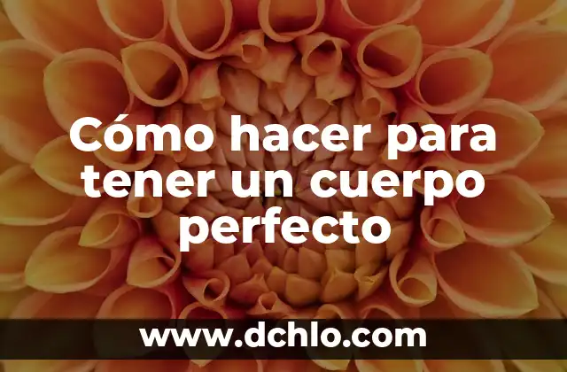 Genes Supresores de Tumores: Su Significado y Función en el Cuerpo Humano 3 Cómo hacer para tener un cuerpo perfecto