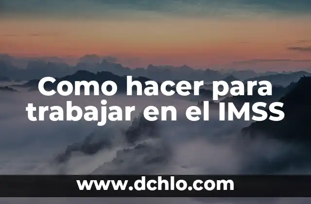 Como hacer para trabajar en el IMSS