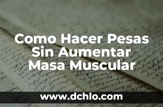 Como Hacer Pesas Sin Aumentar Masa Muscular 8 Como Hacer Pesas Sin Aumentar Masa Muscular