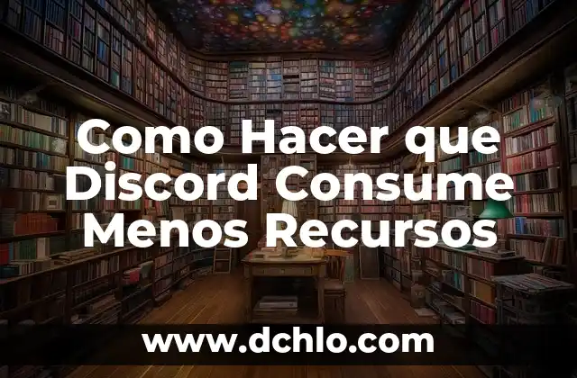 Distribución: El Arte de Redistribuir Recursos 5 Como Hacer que Discord Consume Menos Recursos
