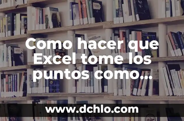 Como Hacer Gráficos en Excel Office 365 5 Como hacer que Excel tome los puntos como comas