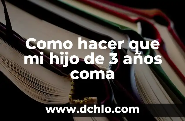 Cómo hacer cambios en mi página web 6 Como hacer que mi hijo de 3 años coma