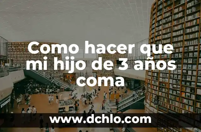 Cómo hacer cambios en mi página web 3 Como hacer que mi hijo de 3 años coma