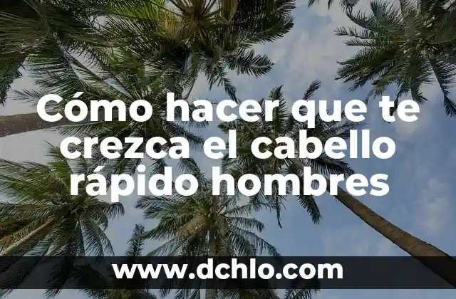 Cómo hacer que mi esposa se venga 3 Cómo hacer que te crezca el cabello rápido hombres