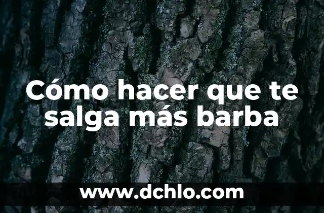 Cómo hacer que salga un pollito de un huevo 8 Cómo hacer que te salga más barba