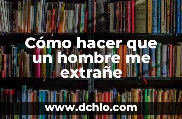 Cómo Hacer Un Buen Oral A Hombre 5 Cómo hacer que un hombre me extrañe