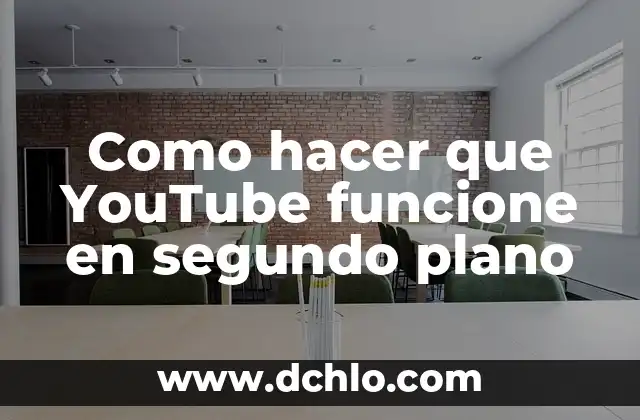 C贸mo Hacer Segundo Bimestre en el Cuaderno 7 Como hacer que YouTube funcione en segundo plano