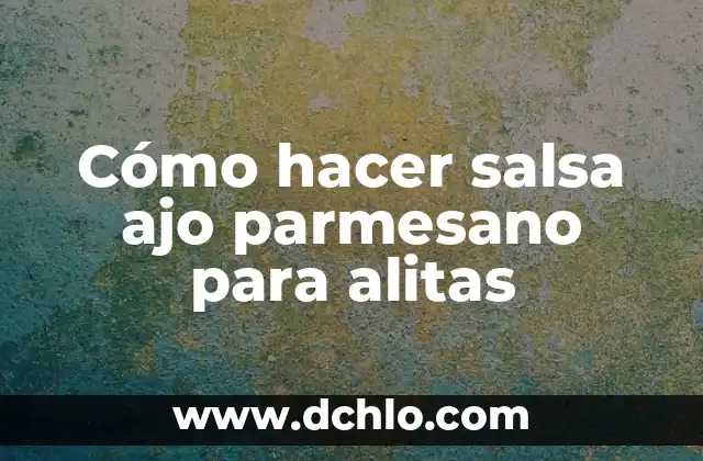Cómo Preparar Unas Alitas de Pollo Deliciosas y Crispy 6 Cómo hacer salsa ajo parmesano para alitas