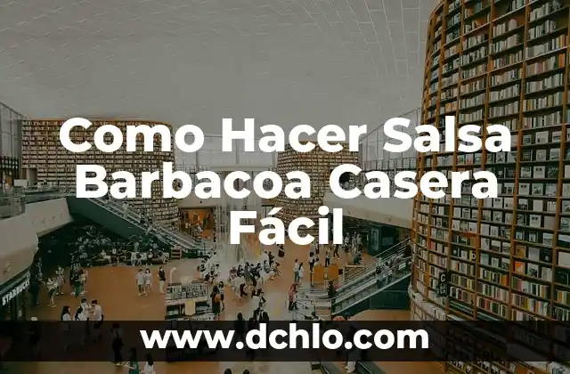 Cómo Hacer una Parrilla para Barbacoa: Una Guía Completa 3 Como Hacer Salsa Barbacoa Casera Fácil