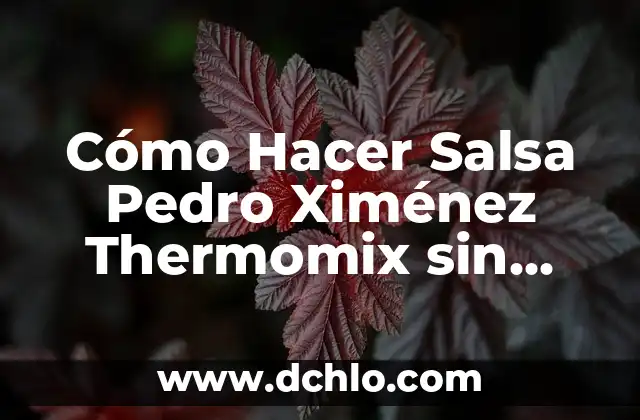 Receta de Pescado al Horno con Patatas: Deliciosa y Fácil de Preparar 5 Cómo Hacer Salsa Pedro Ximénez Thermomix sin Nata – Receta Fácil y Deliciosa
