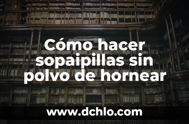 Como hacer polvo de hornear casero 3 Cómo hacer sopaipillas sin polvo de hornear