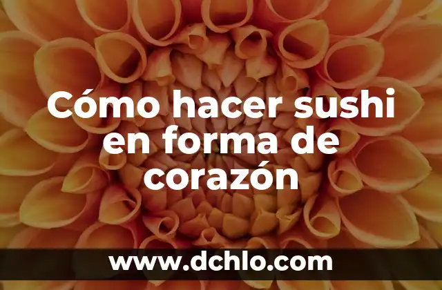 Como hacer un corazón en computadora 5 Cómo hacer sushi en forma de corazón
