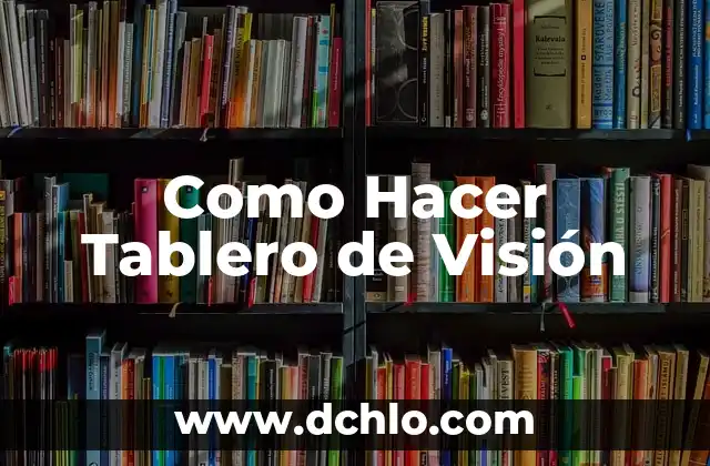 Indicadores de Tablero: Significado y Aplicaciones en el Contexto TC 6 Como Hacer Tablero de Visión