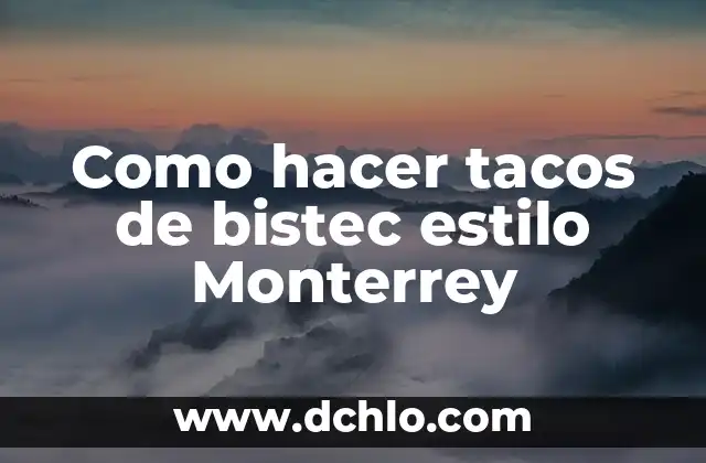 Como hacer tacos de bistec estilo Monterrey