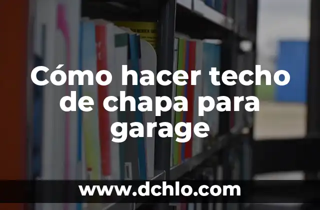 Cómo hacer techo de chapa para garage