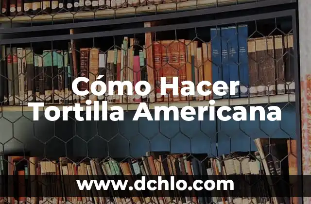 Como Hacer la Tortilla de Papa 5 Cómo Hacer Tortilla Americana