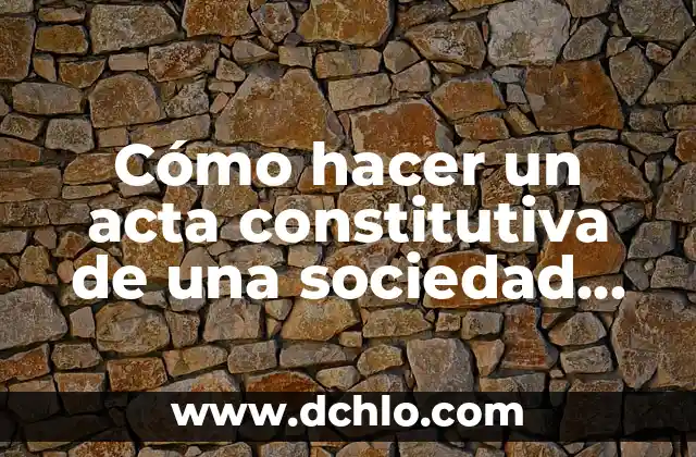 Significado del valor de compasión: Un valor esencial en la sociedad actual 5 Cómo hacer un acta constitutiva de una sociedad civil