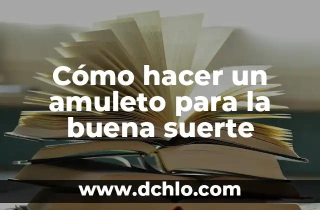 Significado de Tarada: Un Viaje a Través de la Suerte y la Estrategia 4 Cómo hacer un amuleto para la buena suerte