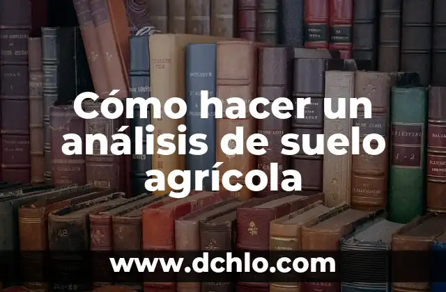 El Significado de Tad: Un Análisis Detallado 5 Cómo hacer un análisis de suelo agrícola