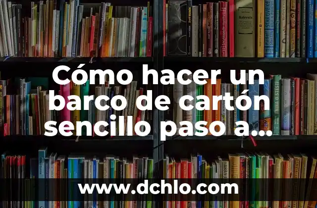 Cómo hacer una cámara de cartón fácil y rápido 8 Cómo hacer un barco de cartón sencillo paso a paso