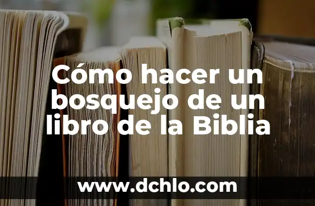 Homiletica 2: Significado de Bosquejo en la Predicación 3 Cómo hacer un bosquejo de un libro de la Biblia