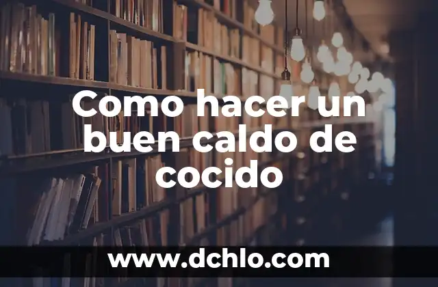 Como Hacer Caldo de Albóndigas con Chipotle 5 Como hacer un buen caldo de cocido